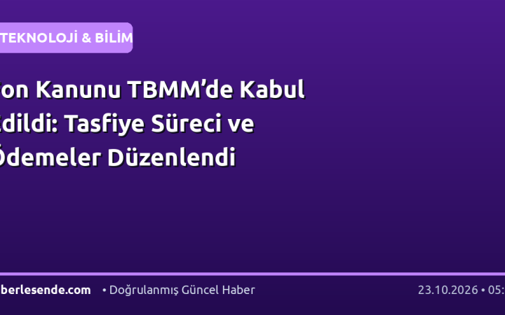 Fon Kanunu TBMM’de Kabul Edildi: Tasfiye Süreci ve Ödemeler Düzenlendi