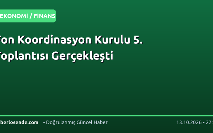 Fon Koordinasyon Kurulu 5. Toplantısı Gerçekleşti