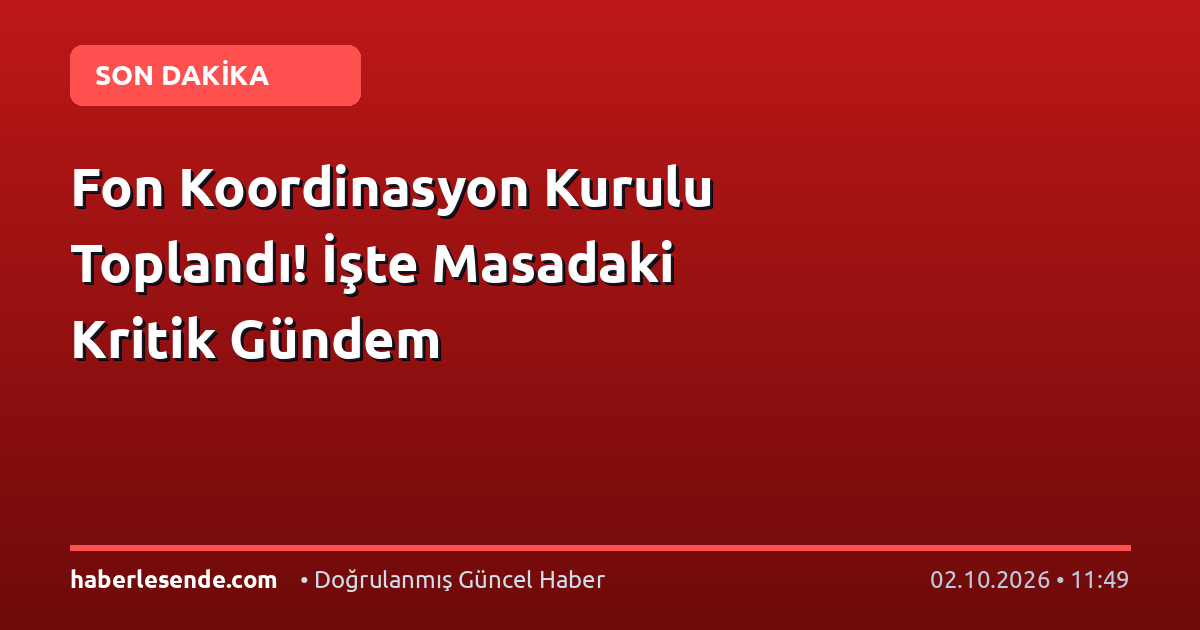 Fon Koordinasyon Kurulu Toplandı! İşte Masadaki Kritik Gündem