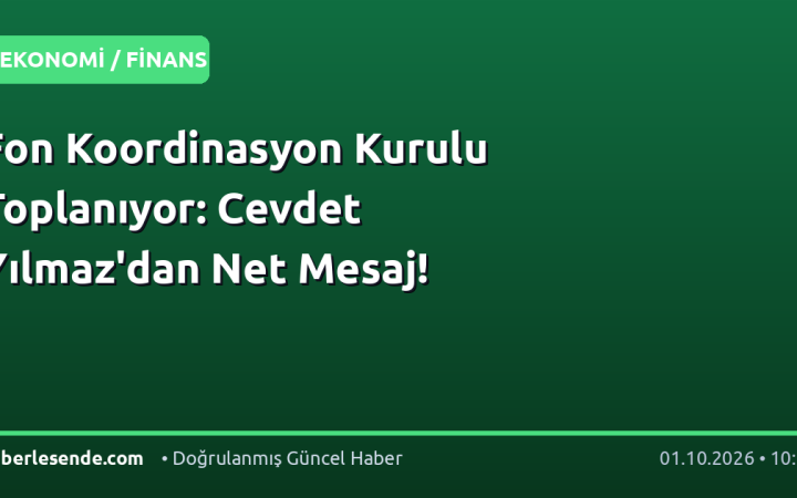 Fon Koordinasyon Kurulu Toplanıyor: Cevdet Yılmaz'dan Net Mesaj!
