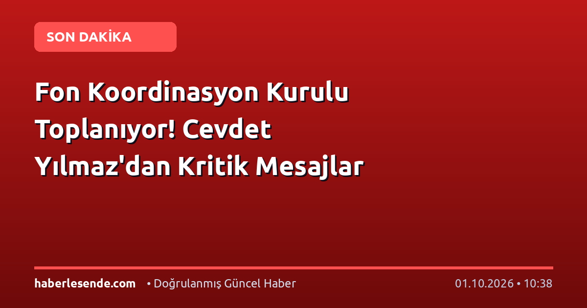 Fon Koordinasyon Kurulu Toplanıyor! Cevdet Yılmaz'dan Kritik Mesajlar