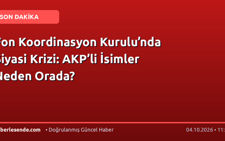 Fon Koordinasyon Kurulu’nda Siyasi Krizi: AKP’li İsimler Neden Orada?
