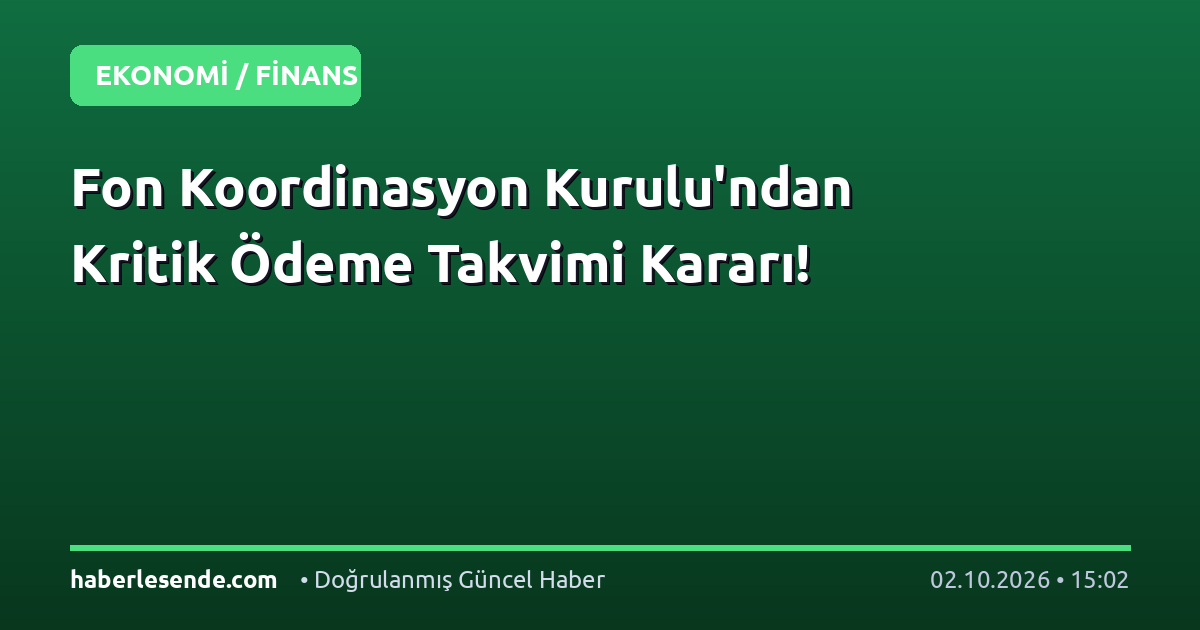 Fon Koordinasyon Kurulu'ndan Kritik Ödeme Takvimi Kararı!
