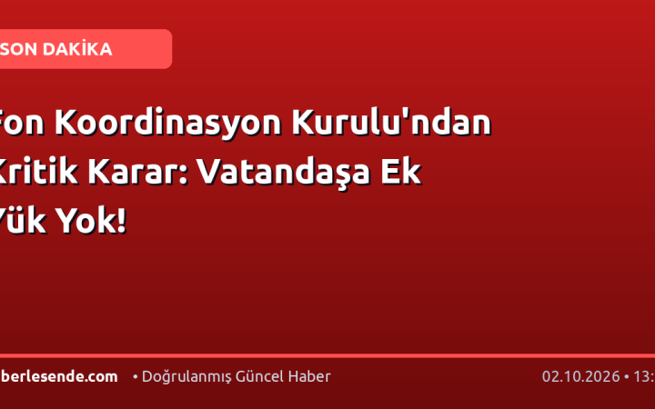 Fon Koordinasyon Kurulu'ndan Kritik Karar: Vatandaşa Ek Yük Yok!