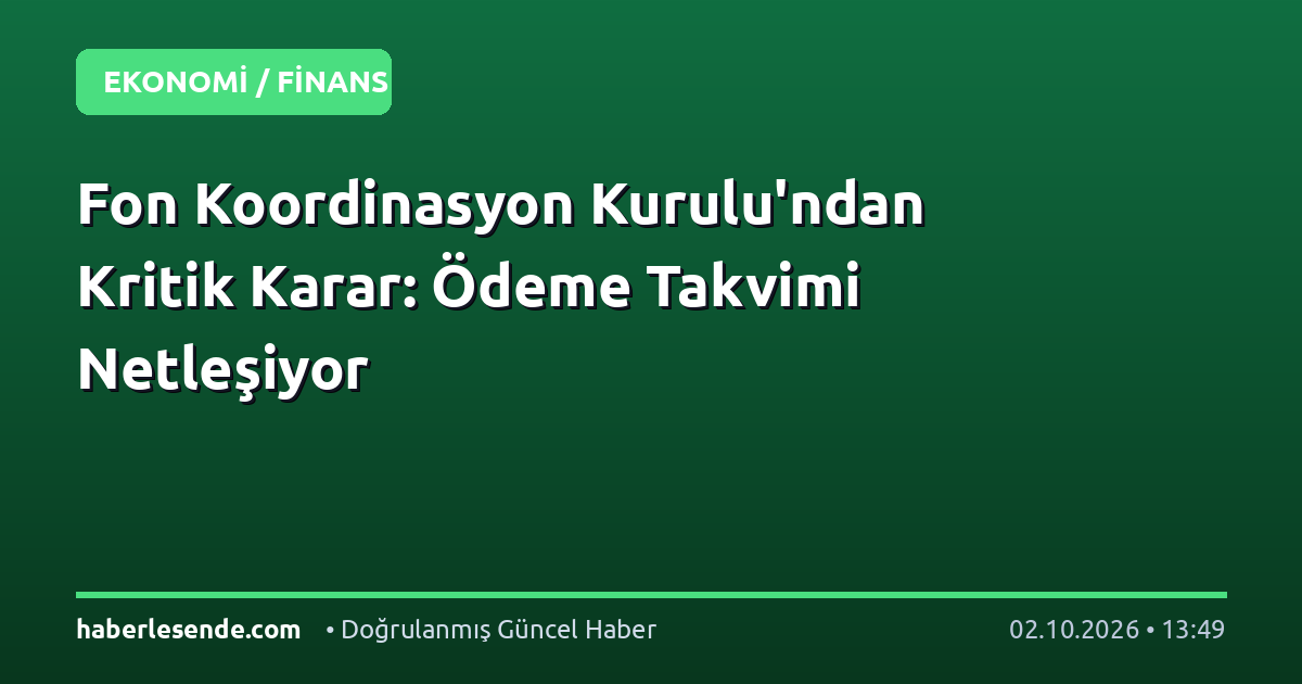 Fon Koordinasyon Kurulu'ndan Kritik Karar: Ödeme Takvimi Netleşiyor