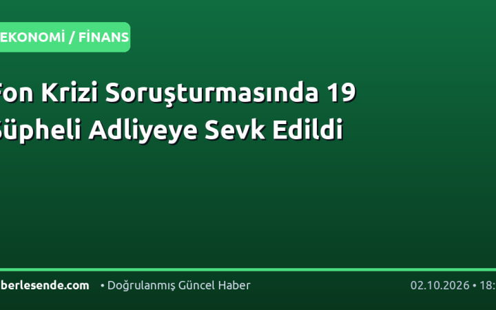 Fon Krizi Soruşturmasında 19 Şüpheli Adliyeye Sevk Edildi
