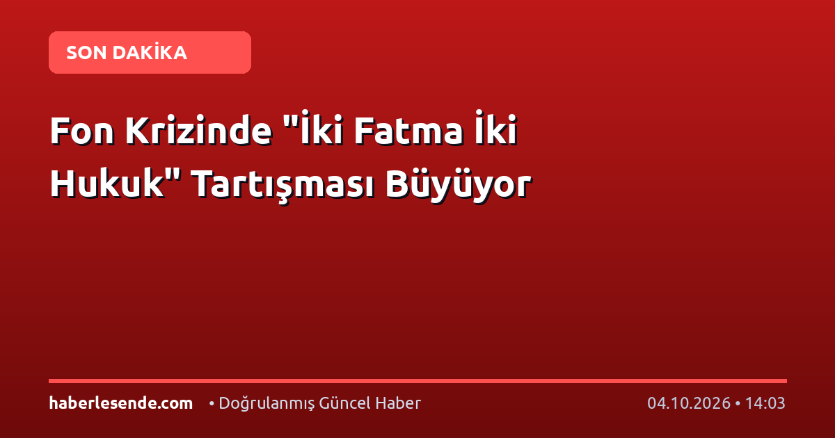 Fon Krizinde "İki Fatma İki Hukuk" Tartışması Büyüyor