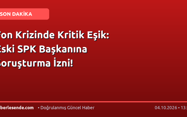 Fon Krizinde Kritik Eşik: Eski SPK Başkanına Soruşturma İzni!