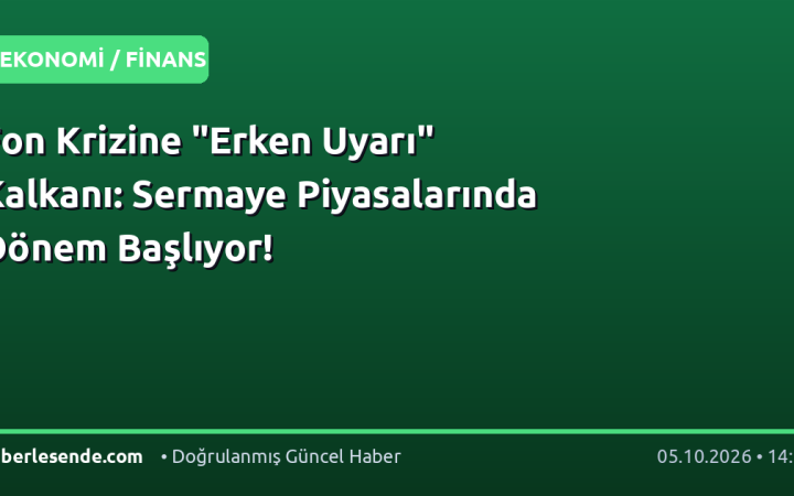 Fon Krizine "Erken Uyarı" Kalkanı: Sermaye Piyasalarında Dönem Başlıyor!