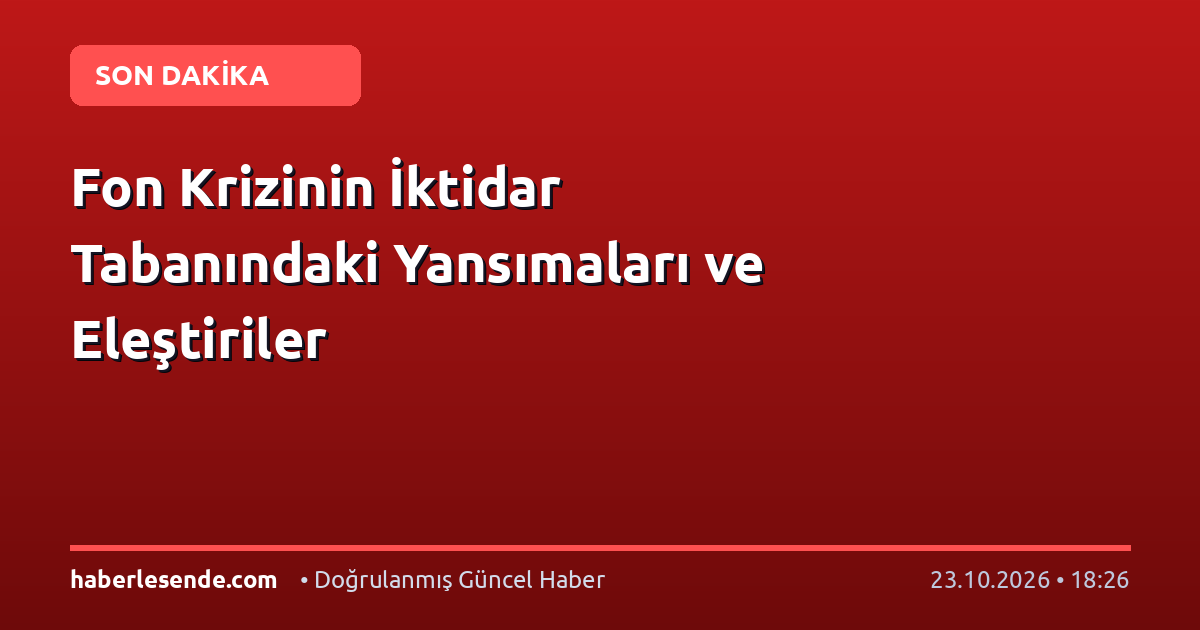 Fon Krizinin İktidar Tabanındaki Yansımaları ve Eleştiriler
