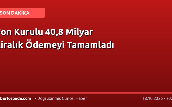 Fon Kurulu 40,8 Milyar Liralık Ödemeyi Tamamladı