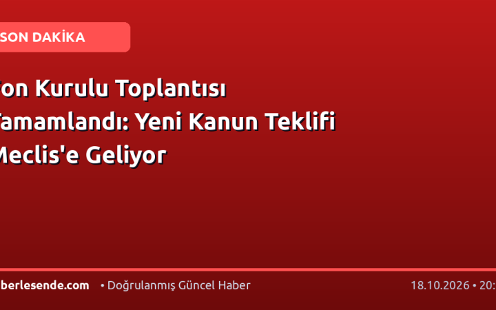 Fon Kurulu Toplantısı Tamamlandı: Yeni Kanun Teklifi Meclis'e Geliyor