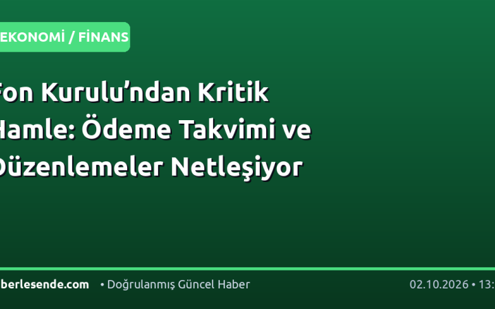 Fon Kurulu’ndan Kritik Hamle: Ödeme Takvimi ve Düzenlemeler Netleşiyor