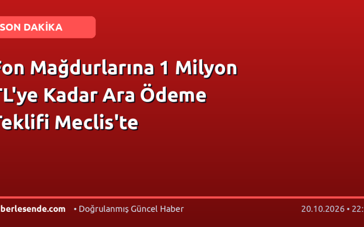 Fon Mağdurlarına 1 Milyon TL'ye Kadar Ara Ödeme Teklifi Meclis'te
