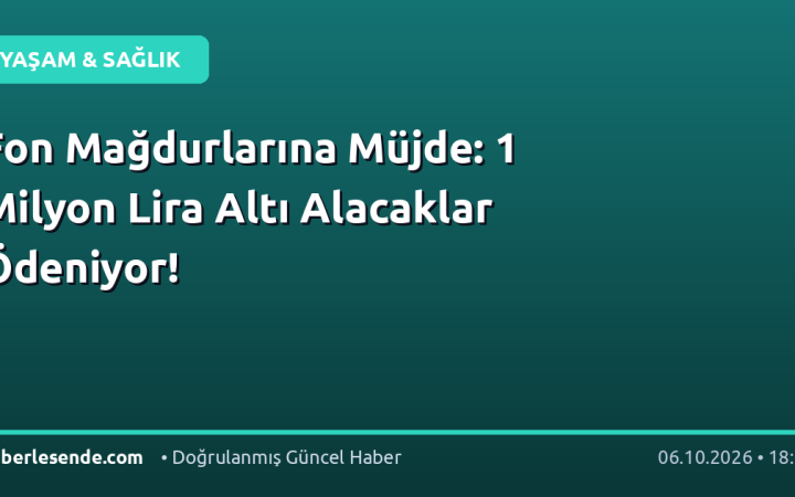 Fon Mağdurlarına Müjde: 1 Milyon Lira Altı Alacaklar Ödeniyor!