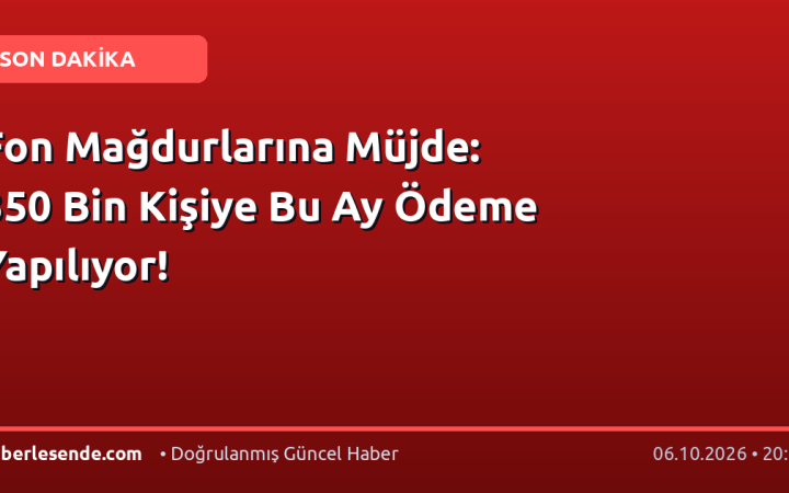 Fon Mağdurlarına Müjde: 350 Bin Kişiye Bu Ay Ödeme Yapılıyor!