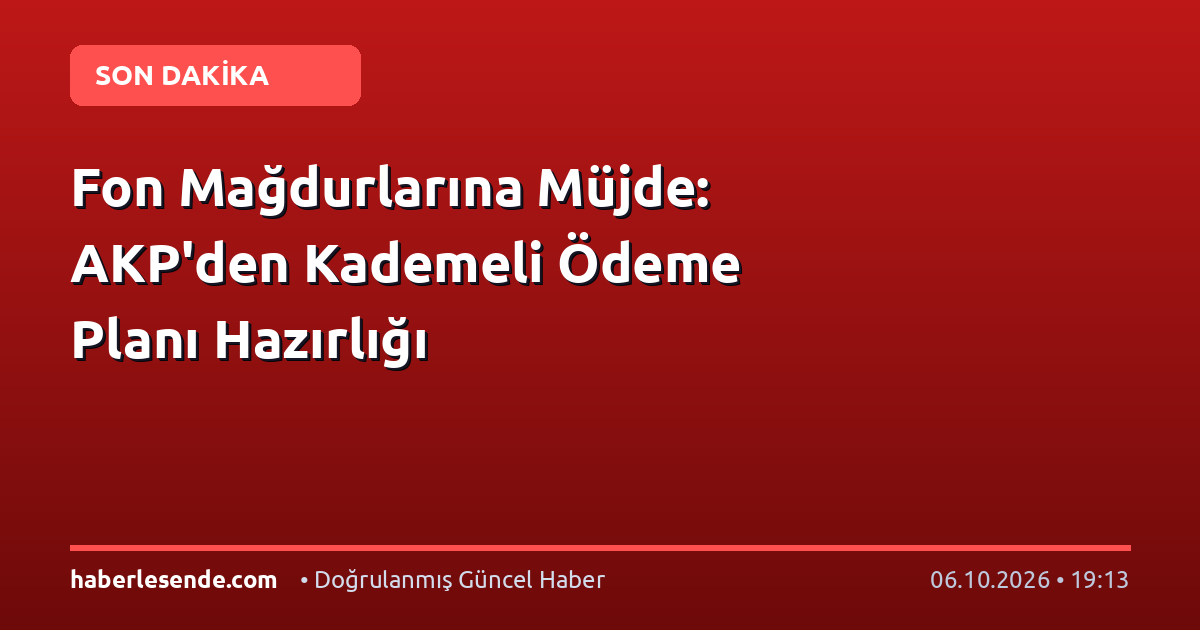 Fon Mağdurlarına Müjde: AKP'den Kademeli Ödeme Planı Hazırlığı