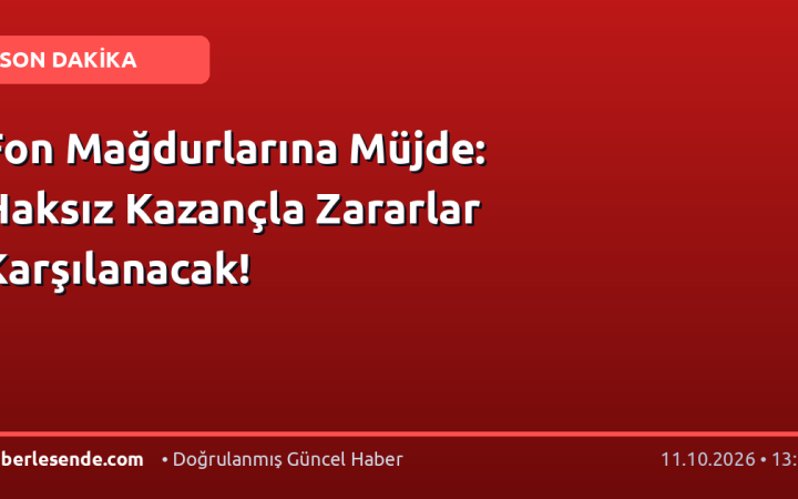 Fon Mağdurlarına Müjde: Haksız Kazançla Zararlar Karşılanacak!