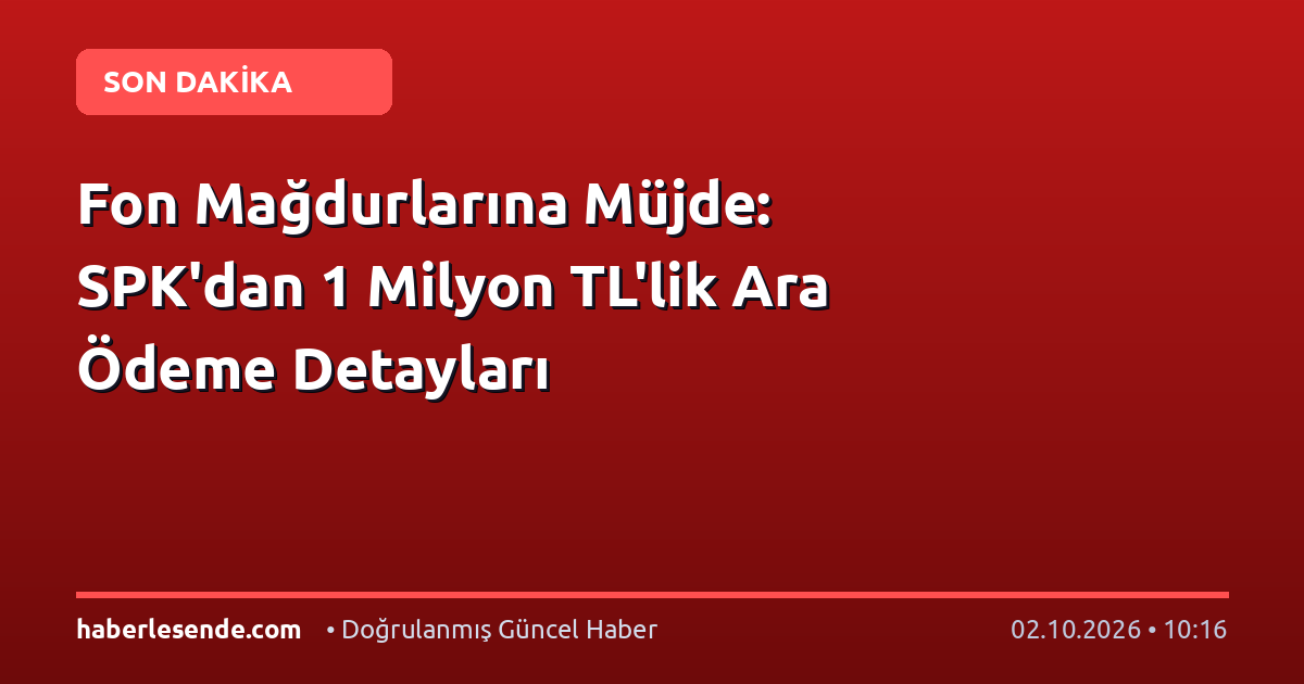 Fon Mağdurlarına Müjde: SPK'dan 1 Milyon TL'lik Ara Ödeme Detayları