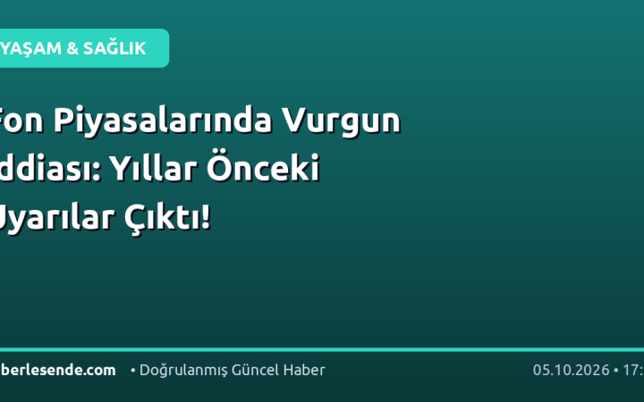 Fon Piyasalarında Vurgun İddiası: Yıllar Önceki Uyarılar Çıktı!