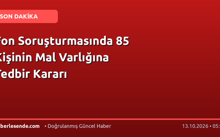 Fon Soruşturmasında 85 Kişinin Mal Varlığına Tedbir Kararı