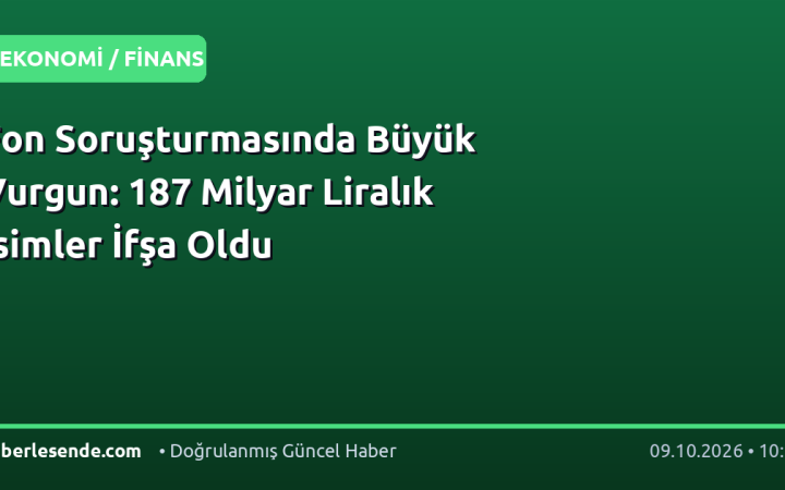Fon Soruşturmasında Büyük Vurgun: 187 Milyar Liralık İsimler İfşa Oldu