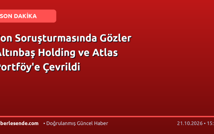 Fon Soruşturmasında Gözler Altınbaş Holding ve Atlas Portföy'e Çevrildi