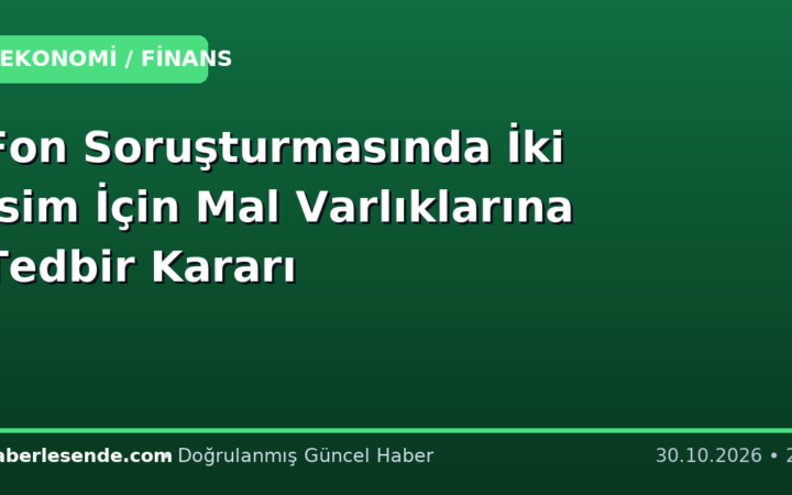 Fon Soruşturmasında İki İsim İçin Mal Varlıklarına Tedbir Kararı