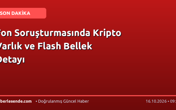 Fon Soruşturmasında Kripto Varlık ve Flash Bellek Detayı