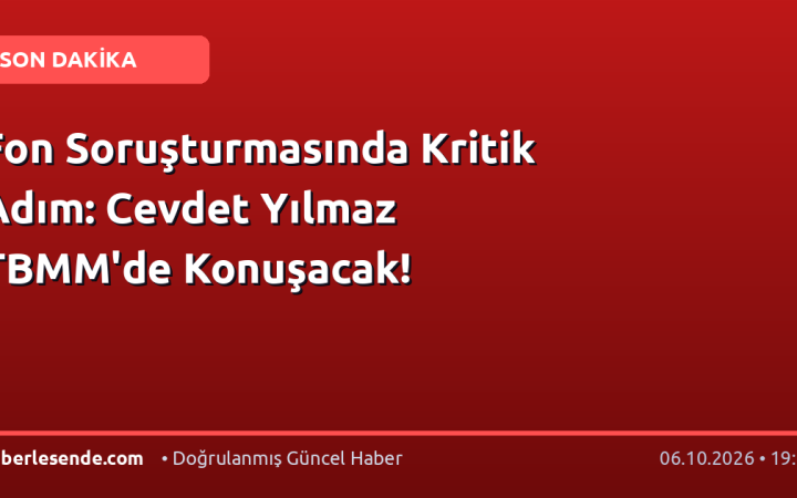 Fon Soruşturmasında Kritik Adım: Cevdet Yılmaz TBMM'de Konuşacak!