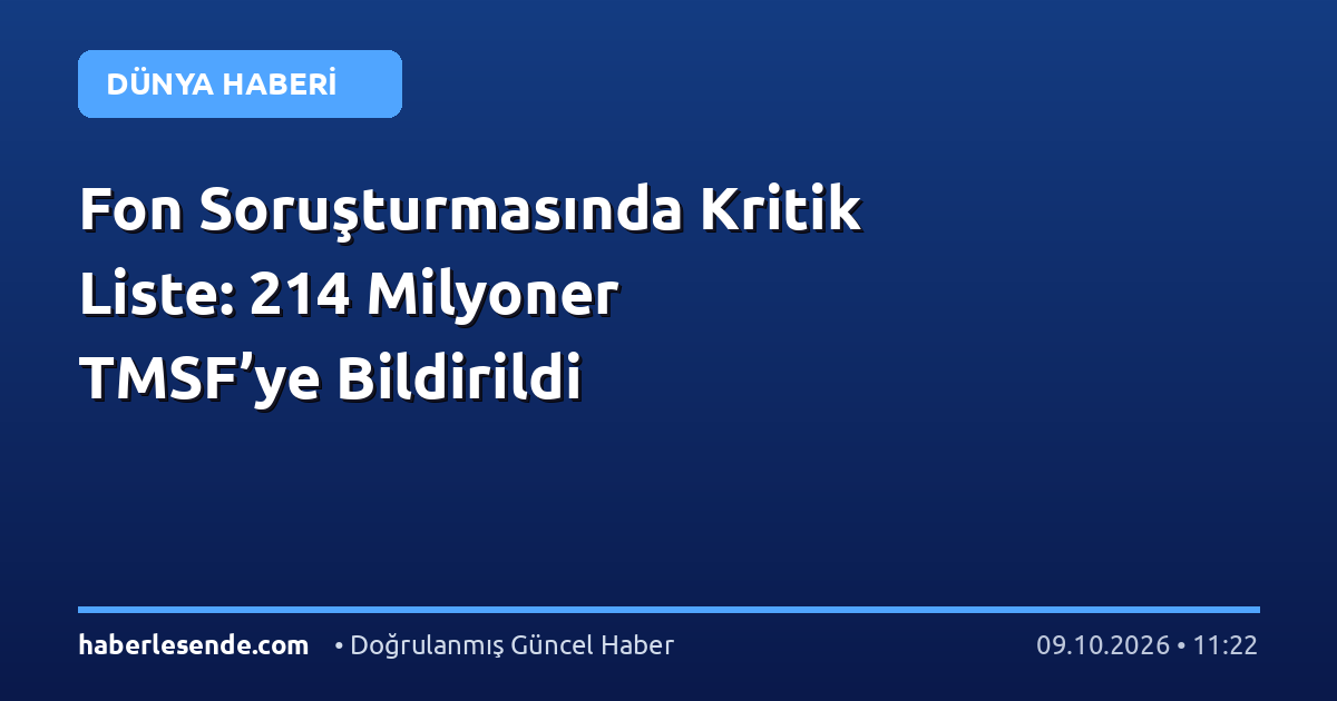 Fon Soruşturmasında Kritik Liste: 214 Milyoner TMSF’ye Bildirildi