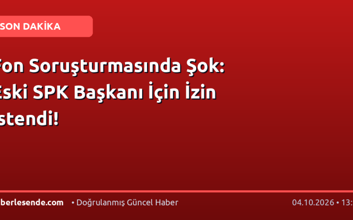 Fon Soruşturmasında Şok: Eski SPK Başkanı İçin İzin İstendi!