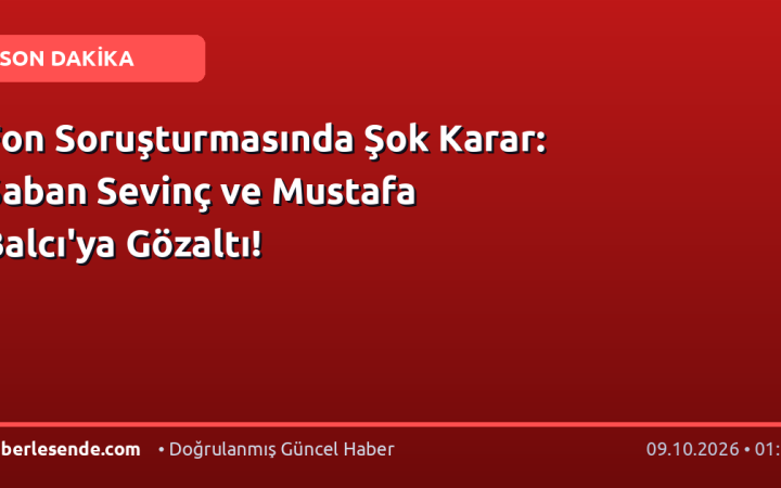 Fon Soruşturmasında Şok Karar: Şaban Sevinç ve Mustafa Balcı'ya Gözaltı!