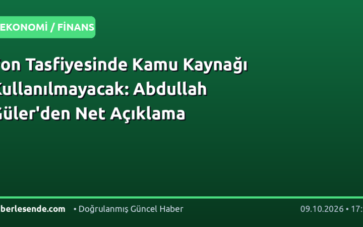 Fon Tasfiyesinde Kamu Kaynağı Kullanılmayacak: Abdullah Güler'den Net Açıklama