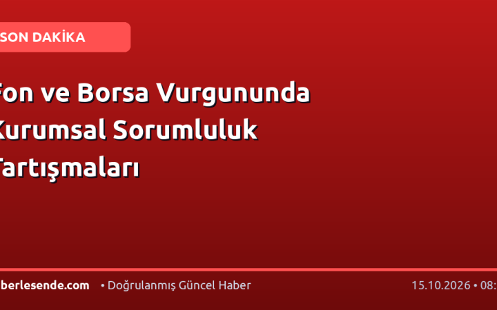 Fon ve Borsa Vurgununda Kurumsal Sorumluluk Tartışmaları