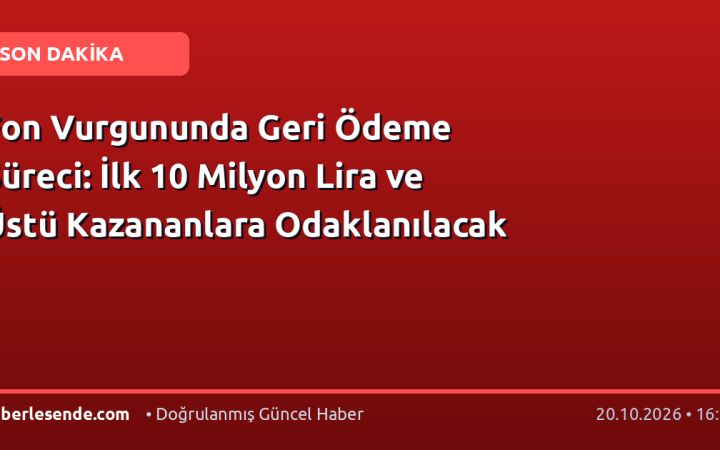Fon Vurgununda Geri Ödeme Süreci: İlk 10 Milyon Lira ve Üstü Kazananlara Odaklanılacak