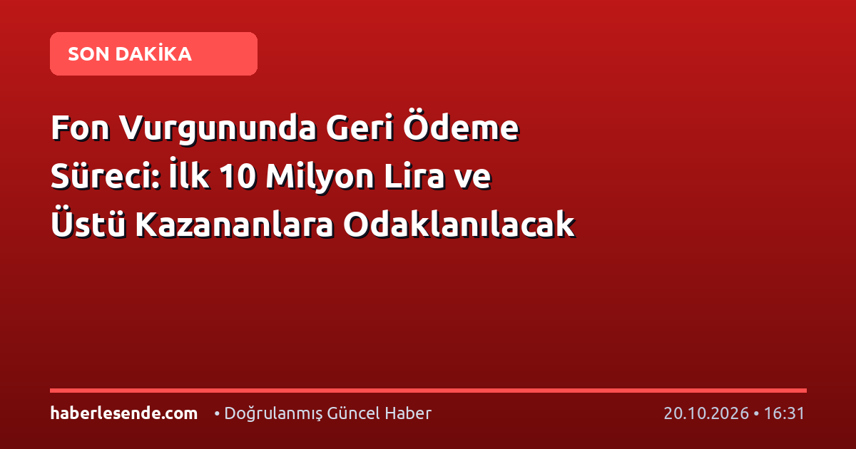 Fon Vurgununda Geri Ödeme Süreci: İlk 10 Milyon Lira ve Üstü Kazananlara Odaklanılacak