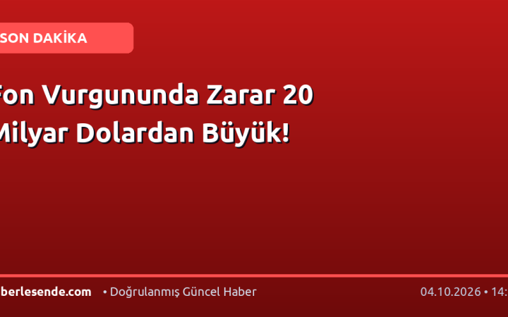 Fon Vurgununda Zarar 20 Milyar Dolardan Büyük!