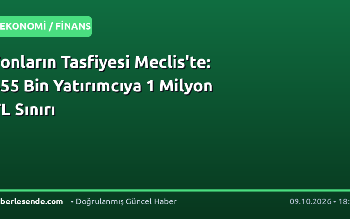 Fonların Tasfiyesi Meclis'te: 455 Bin Yatırımcıya 1 Milyon TL Sınırı