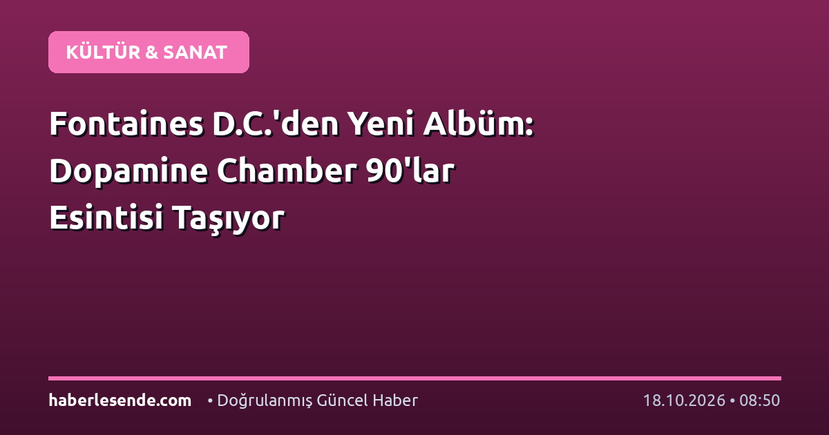 Fontaines D.C.'den Yeni Albüm: Dopamine Chamber 90'lar Esintisi Taşıyor