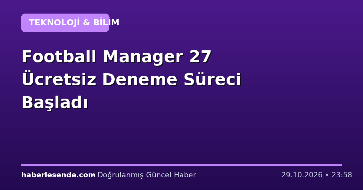 Football Manager 27 Ücretsiz Deneme Süreci Başladı