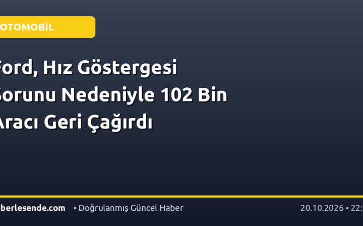 Ford, Hız Göstergesi Sorunu Nedeniyle 102 Bin Aracı Geri Çağırdı