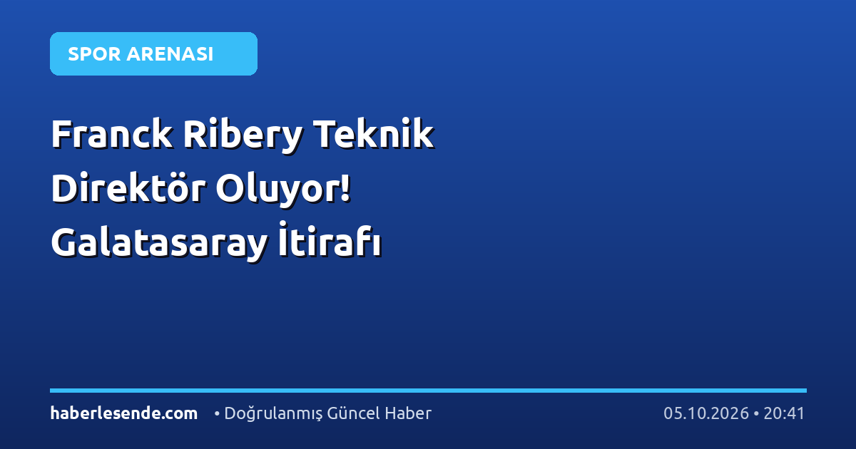 Franck Ribery Teknik Direktör Oluyor! Galatasaray İtirafı
