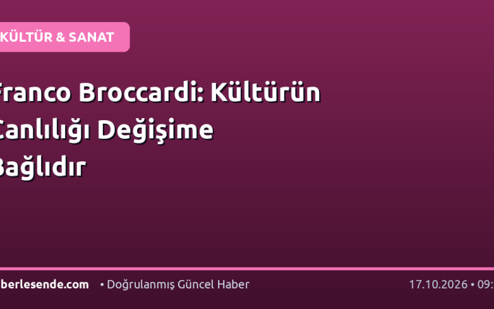 Franco Broccardi: Kültürün Canlılığı Değişime Bağlıdır