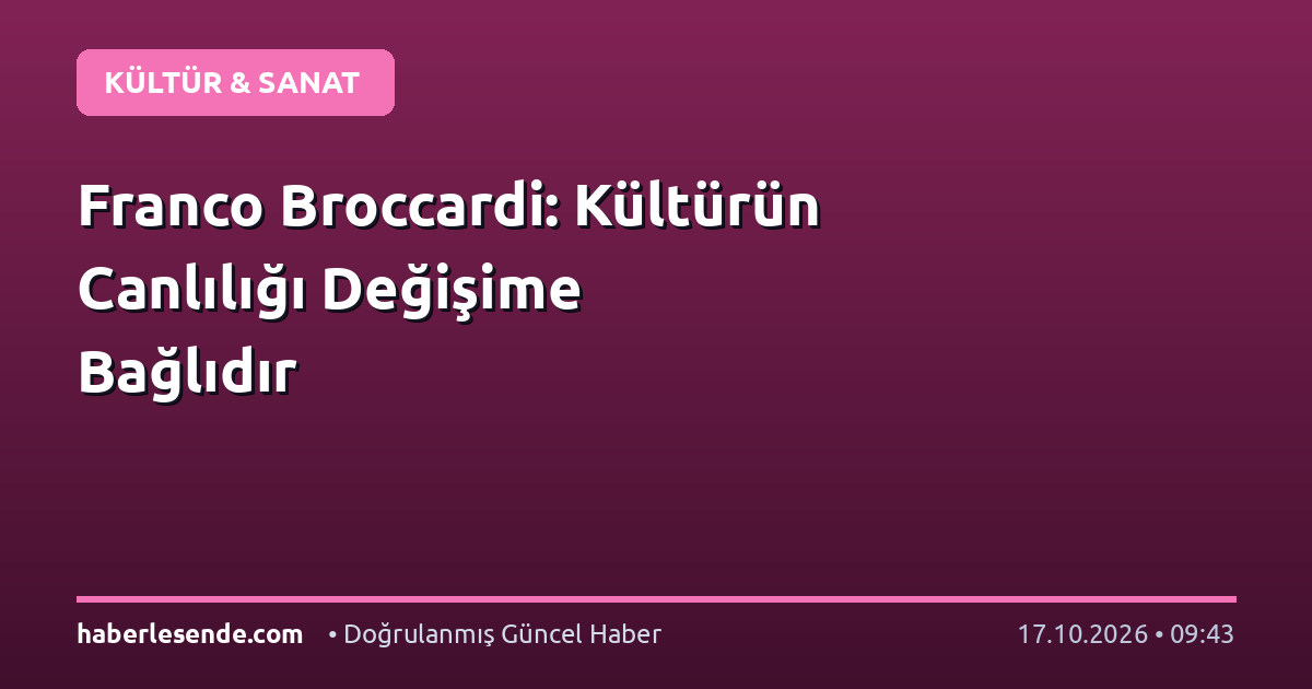 Franco Broccardi: Kültürün Canlılığı Değişime Bağlıdır
