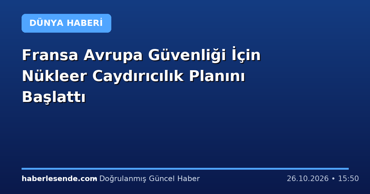 Fransa Avrupa Güvenliği İçin Nükleer Caydırıcılık Planını Başlattı