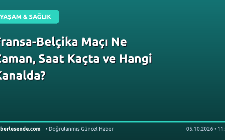 Fransa-Belçika Maçı Ne Zaman, Saat Kaçta ve Hangi Kanalda?