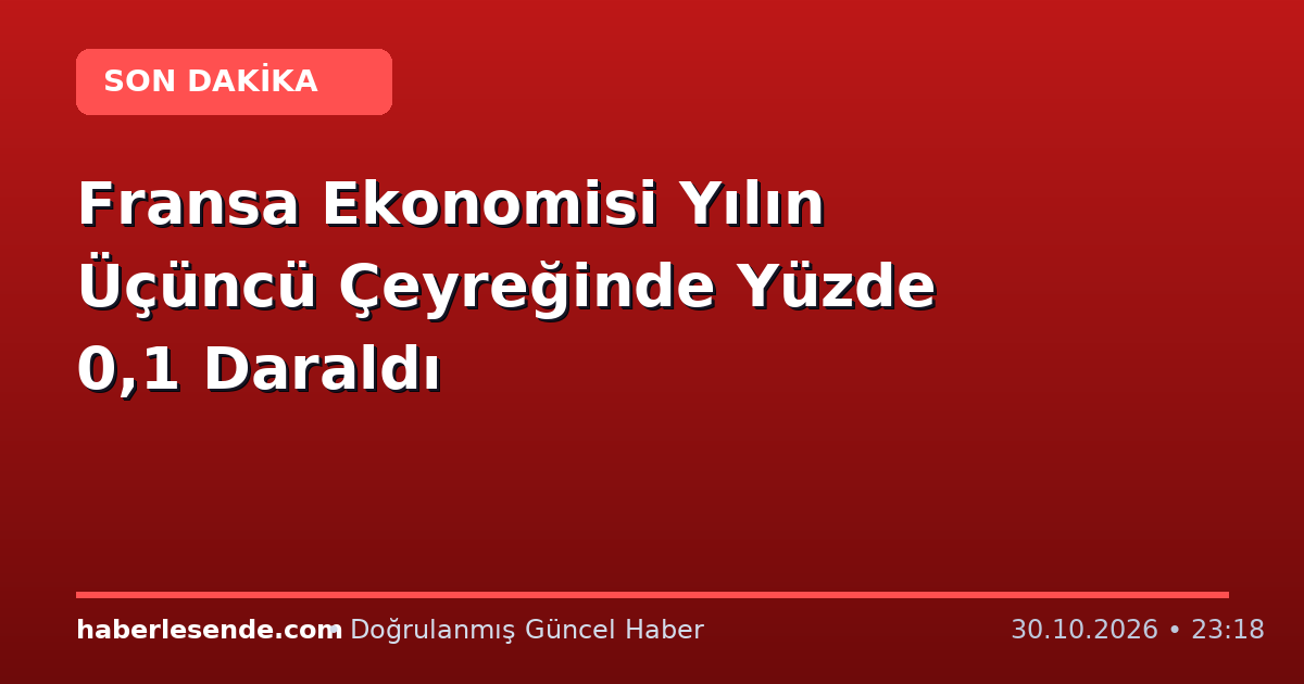 Fransa Ekonomisi Yılın Üçüncü Çeyreğinde Yüzde 0,1 Daraldı