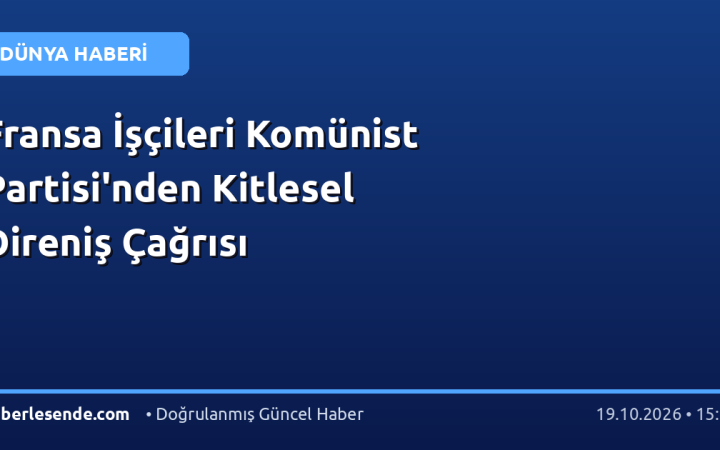 Fransa İşçileri Komünist Partisi'nden Kitlesel Direniş Çağrısı