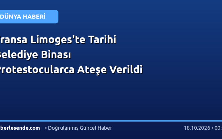Fransa Limoges'te Tarihi Belediye Binası Protestocularca Ateşe Verildi